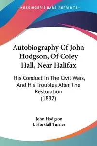 Autobiography Of John Hodgson, Of Coley Hall, Near Halifax - John Hodgson