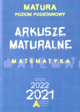 Matematyka. Arkusze Maturalne 2021 ZP - praca zbiorowa