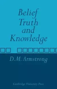 Belief, Truth and Knowledge - Armstrong D. M.