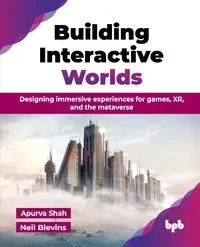 Building Interactive Worlds - Shah Apurva