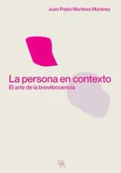 La persona en contexto. El arte de la brevilocuencia - Juan Pablo Martínez Martínez