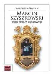 Marcin Szyszkowski jako biskup krakowski (1616-1630) - Bartłomiej M. Wołyniec
