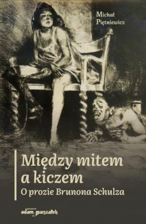 Między mitem a kiczem. O prozie Brunona Schulza - Michał Piętniewicz