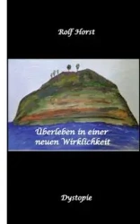 Überleben in einer neuen Wirklichkeit, Dystopie, Klimawandel, Tsunami, Bio, Bergbauernhof, Autismus, Trenntoilette, Windkraft, Photovoltaik, Solar, Wasserverbrauch, Konsumverhalten - Rolf Horst