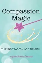 Compassion Magic - Virginia Hunter Sampson