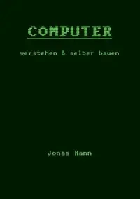 Computer verstehen und selber bauen - Jonas Nann