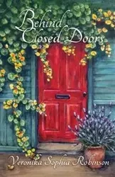 Behind Closed Doors - Veronika Sophia Robinson