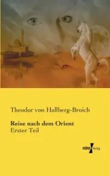 Reise nach dem Orient - von Hallberg-Broich Theodor