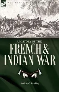 A History of the French & Indian War - G. Bradley Arthur