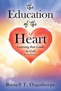 The Education of the Heart - Russell T. Osguthorpe