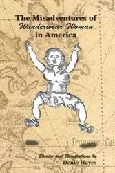 The Misadventures of Wunderwear Woman in America - Denis Hayes