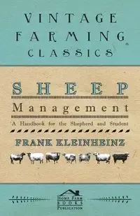 Sheep Management - A Handbook For The Shepherd And Student - Frank Kleinheinz