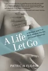 A Life Let Go - Patricia Florin J