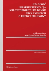 Upadłość i restrukturyzacja kredytobiorcy lub bank - Tomasz Szanciło (redaktor naukowy), Anna Hrycaj (