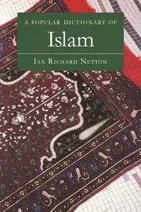 A Popular Dictionary of Islam - Ian Richard Netton