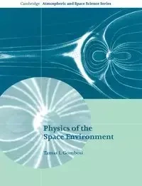 Physics of the Space Environment - Gombosi Tamas I.