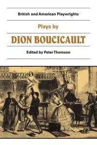 Plays by Dion Boucicault - Dion Boucicault