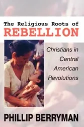 The Religious Roots of Rebellion - Phillip Berryman