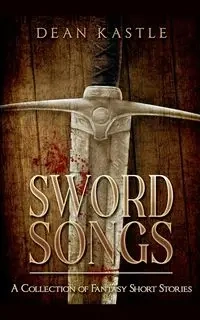 Sword Songs - Dean Kastle