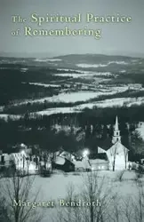 Spiritual Practice of Remembering - Margaret Bendroth
