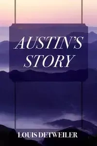 Austin's Story - Louis Detweiler