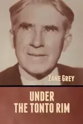 Under the Tonto Rim - Zane Grey