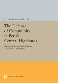 The Defense of Community in Peru's Central Highlands - Mallon Florencia E.