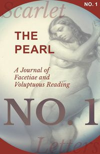 The Pearl - A Journal of Facetiae and Voluptuous Reading - No. 1 - Various