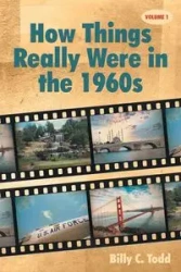 How Things Really Were in the 1960s - Todd Billy C.