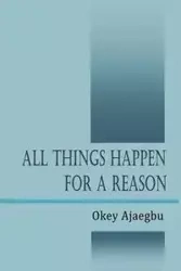 All Things Happen for a Reason - Ajaegbu Okey