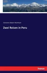 Zwei Reisen in Peru - Robert Markham Clements