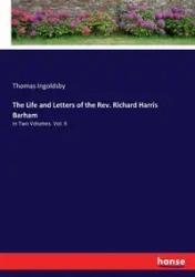 The Life and Letters of the Rev. Richard Harris Barham - Thomas Ingoldsby