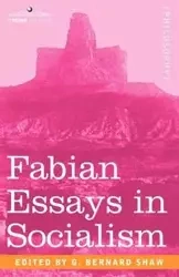 Fabian Essays in Socialism - Shaw George Bernard