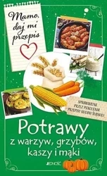 Mamo, daj mi przepis. Potrawy z warzyw, grzybów, k - Justyna Bielecka