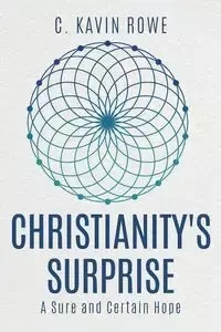 Christianity's Surprise - Rowe C Kavin
