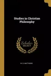 Studies in Christian Philosophy - Matthews W. R.