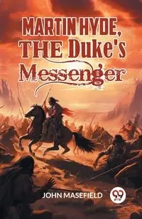 Martin Hyde, the Duke's Messenger - John Masefield