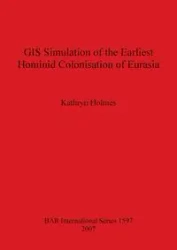 GIS Simulation of the Earliest Hominid Colonisation of Eurasia - Kathryn Holmes