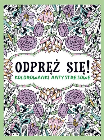 Odpręż się! Kolorowanki antystresowe - praca zbiorowa