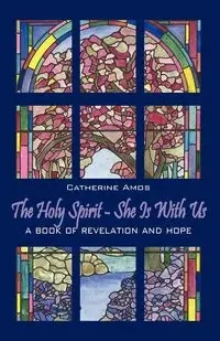 The Holy Spirit - She Is with Us - Amos Catherine