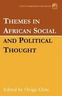 Themes in African Social and Political Thought - Otite Onigu