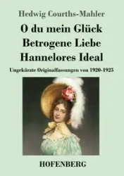 O du mein Glück / Betrogene Liebe / Hannelores Ideal - Hedwig Courths-Mahler