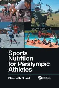 Sports Nutrition for Paralympic Athletes, Second Edition - Broad Elizabeth
