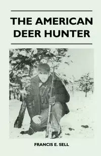 The American Deer Hunter - Sell Francis E.