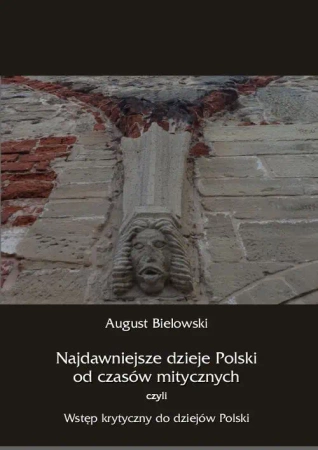 eBook Najdawniejsze dzieje Polski od czasów mitycznych, czyli wstęp krytyczny do dziejów Polski - August Bielowski