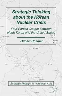 Strategic Thinking about the Korean Nuclear Crisis - Gilbert Rozman