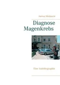 Diagnose Magenkrebs - Moldaschl Helmut