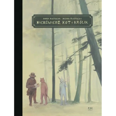 Niedźwiedź, kot i królik - ROSTOCKA MARIA;