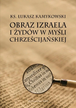 Obraz Izraela i Żydów w myśli chrześcijańskiej - Łukasz Kamykowski