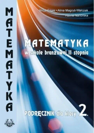 Matematyka w branżowej szkole II stopnia kl 2 - Alicja Alina Cewe. Magryś-Walczk, Halina Nahorska